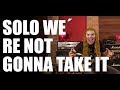 Solo We&#39;re Not Gonna Take It