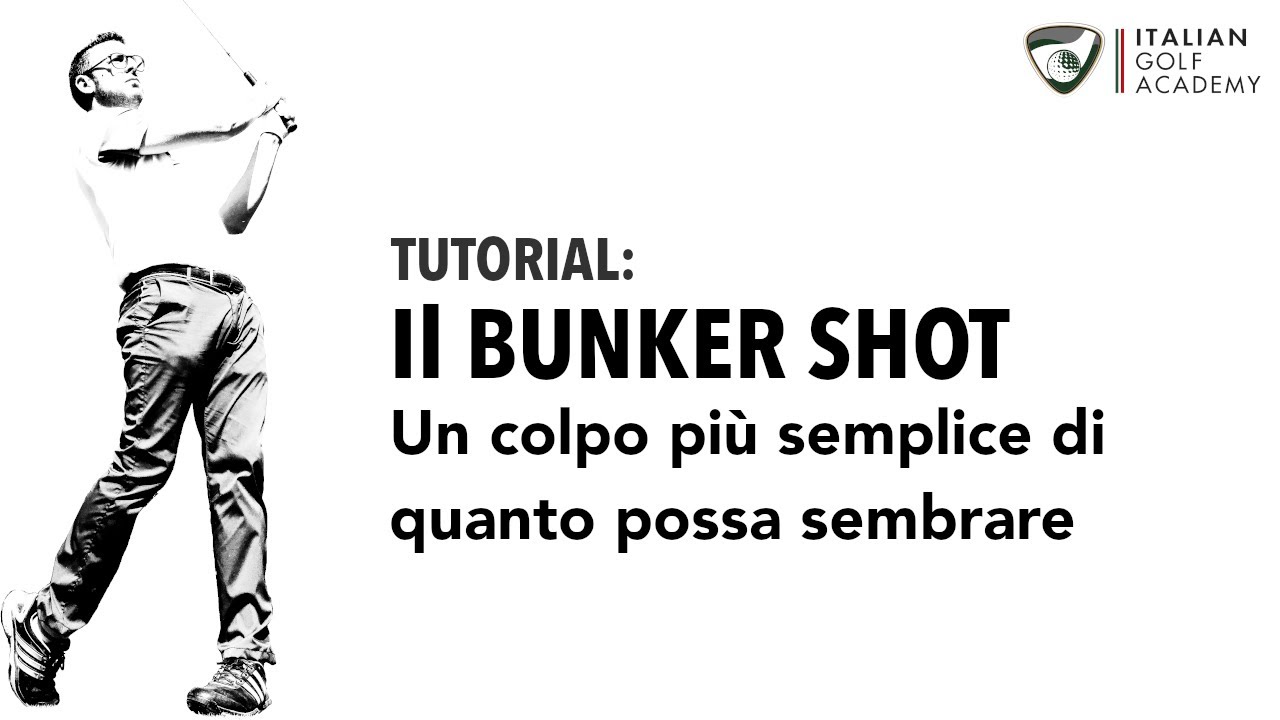 IL BUNKER SHOT: Un colpo più semplice di quanto possa sembrare