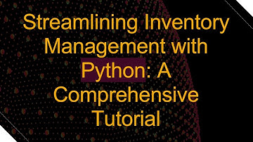Streamlining Inventory Management with Python: A Comprehensive Tutorial