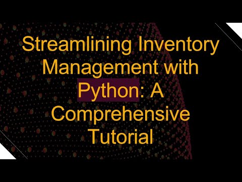 Streamlining Inventory Management with Python: A Comprehensive Tutorial