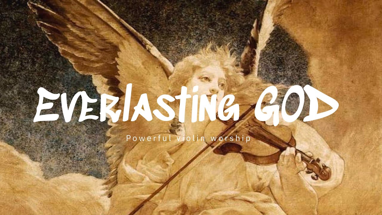 EVERLASTING GOD / PROPHETIC VIOLIN WARFARE INSTRUMENTAL / WORSHIP MUSIC ...