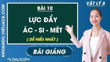 Lực đẩy Ác - si - mét - Bài 10 - Vật lí 8 - Cô Phạm Thị Hằng ( DỄ HIỂU NHẤT)