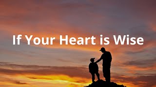 Fathers Day | If Your Heart is Wise