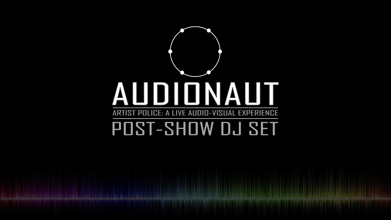 AUDIONAUT: Post-Show DJ Set // Artist Police: A Live Audio-Visual Experience // Berlin 2020