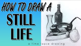 How to Draw A Still Life ( A Time Lapse Drawing)
