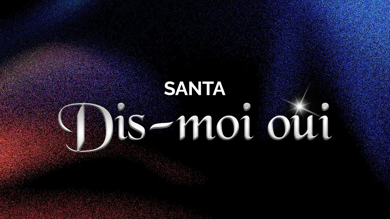 SANTA - Dis-moi oui (Paroles/Lyrics)