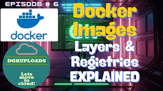 Episode 6 | Docker Images Explained: Layers, Registries, and Hands-On Management