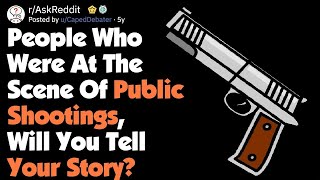 REDDIT STORIES - People Who Were At A Mass Shooting, What Happened AskReddit