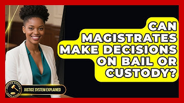 Can Magistrates Make Decisions on Bail or Custody? - Justice System Explained