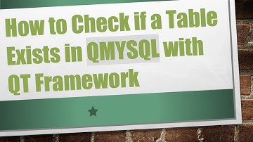 How to Check if a Table Exists in QMYSQL with QT Framework