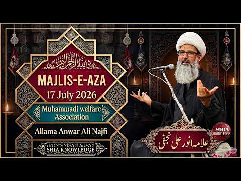 LIVE: Majlis Aza Today 17 July 2026 | Muhammadi Welfare Australia | Allama Anwar Ali Najfi #live