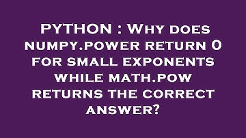 PYTHON : Why does numpy.power return 0 for small exponents while math.pow returns the correct answer