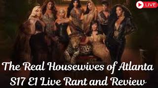 Real Housewives of Atlanta S17 E1 Live Rant and Review