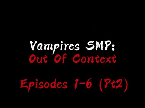 Vampires SMP Out Of Context Part 2: Ep 1-6