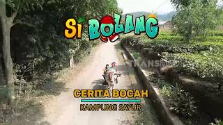 [FULL] Cerita Bocah Kampung Sayur | SI BOLANG (31/08/26)