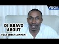 Dwayne bravo about vega entertainment