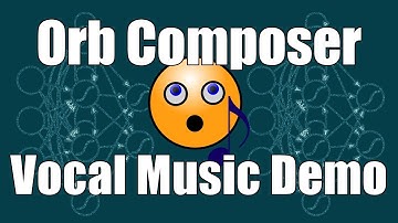 Orb Composer Vocal Music Playthrough