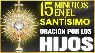 Oración al SANTISIMO SACRAMENTO   San Benito, oración por los hijos  | 15 Minutos en el Santísimo