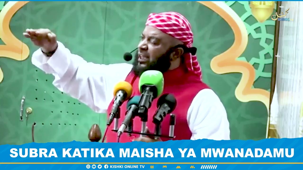 SUBRA KATIKA MAISHA YA MWANADAMU: KHUTBA YA IJUMAA/ SHEIKH HAMZA MANSOOR
