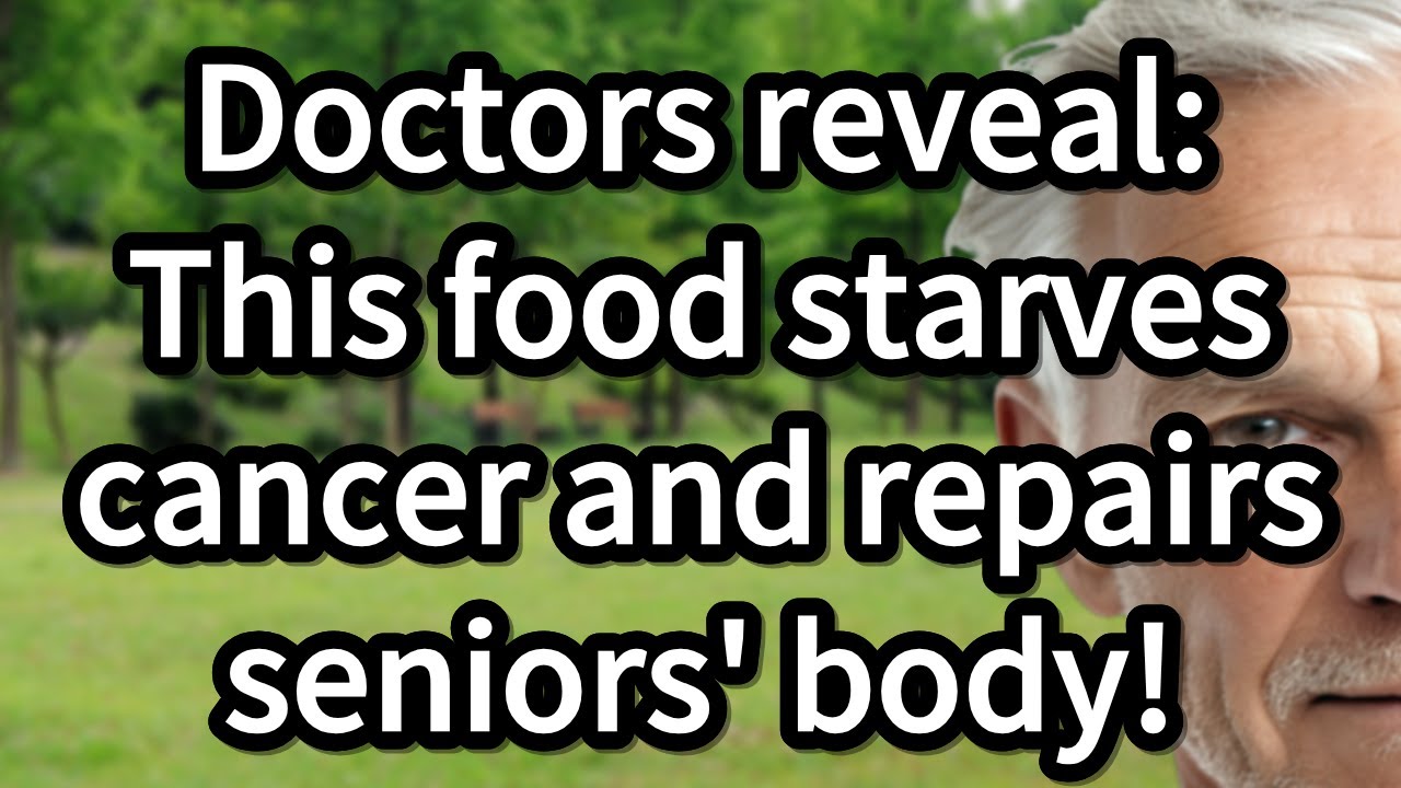 Doctors reveal: This food starves cancer and repairs seniors' body![advice for the elderly]