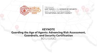 HoTSoS 2026 Keynote: Guarding the Age of Agents: Advancing Risk Assessment, Guardrails, and Secur...