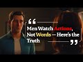 الرجال يراقبون الأفعال لا الأقوال إليكم الحقيقة 