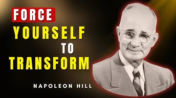Force the Transformation — No One Will Do It for You | Napoleon Hill