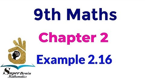 9th maths Example 2.16 | Class 9 maths chapter 2 example 2.16 | Super brain mathematics