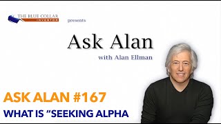 Ask Alan #167 What is “Seeking Alpha”