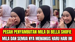 Download Lagu PECAH Penyambutan Mila Di Bella Shofie❗Mila Dan Semua Nya Menangis Haru Hari Ini‼️