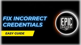 How to Fix Epic Games Login Error(Incorrect Credentials)