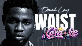 OMAH LAY – Waist (Karaoke Version) 🎤