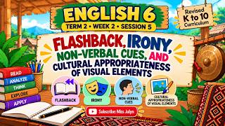 ENGLISH 6 TERM 2 WEEK 2 SESSION 5: Flashback, Irony, Non-Verbal Cues, and Visual Elements