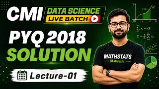 Lecture - 01 : CMI Data Science  ||  2018 PYQ Solution  ||  Mathstats @8810409392