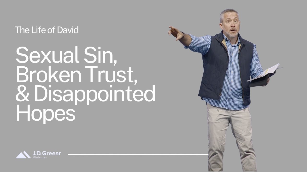 Sexual Sin, Broken Trust, and Diappointed Hopes, Part 2