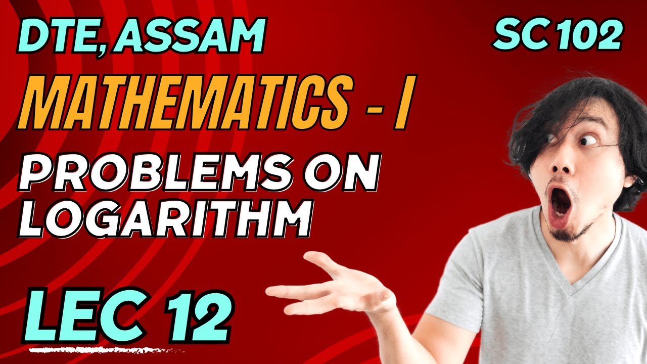 Lecture 12 | Logarithms - Problems | SC 102 Mathematics I - Assam Polytechnic