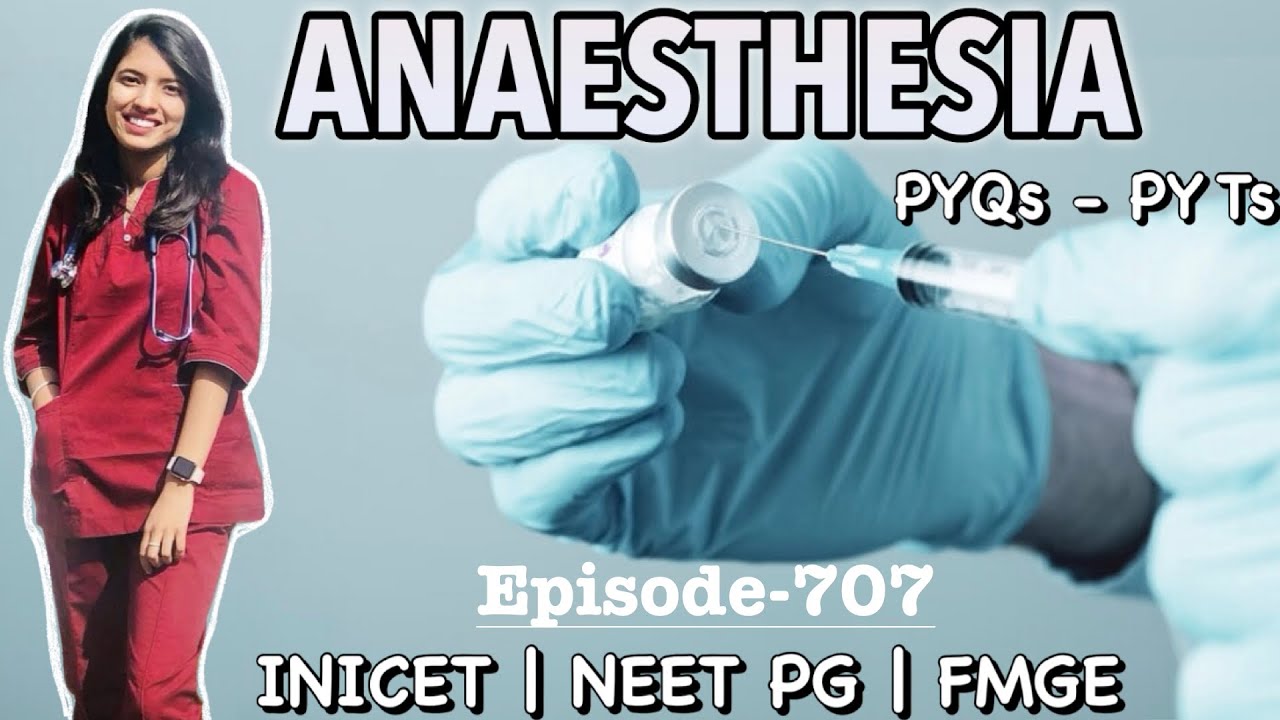 ANAESTHESIA | PYQs - PYTs | INICET | NEET PG | FMGE | Previous Year Questions & Topics-Episode-707
