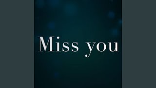 Miss you