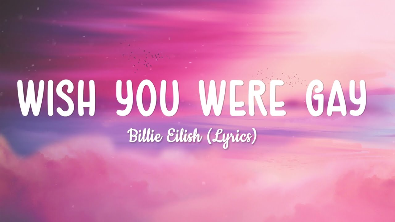 Billie Eilish Wish You Were Gay (Lyrics) HelioMoon YouTube