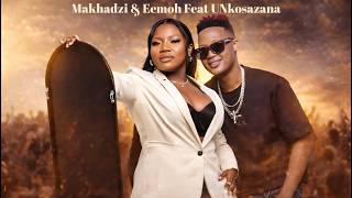  Okungcono Ephusheni  Makhadzi U0026 Eemoh Feat Unkosazana