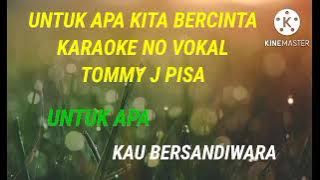 Tommy J pisa - Untuk Apa Kita Bercinta - karaoke no vokal