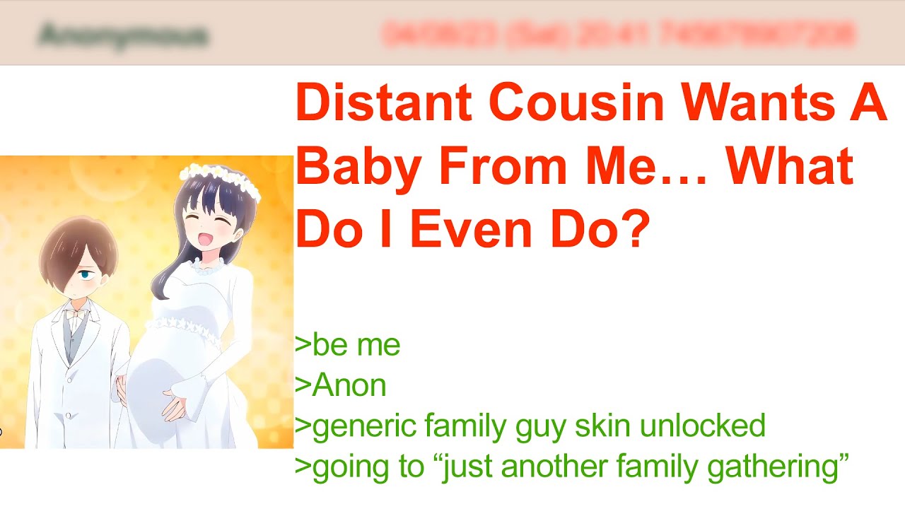 Distant Cousin Wants A Baby From Me… What Do I Even Do? | 4Chan Greentext Stories