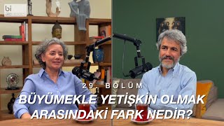 Bölüm 29 | Büyümekle Yetişkin Olmak Arasındaki Fark Nedir?