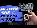 how to maintain your car gearbox as new for long time