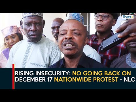 Rising Insecurity: No Going Back On December 17 Nationwide Protest - NLC