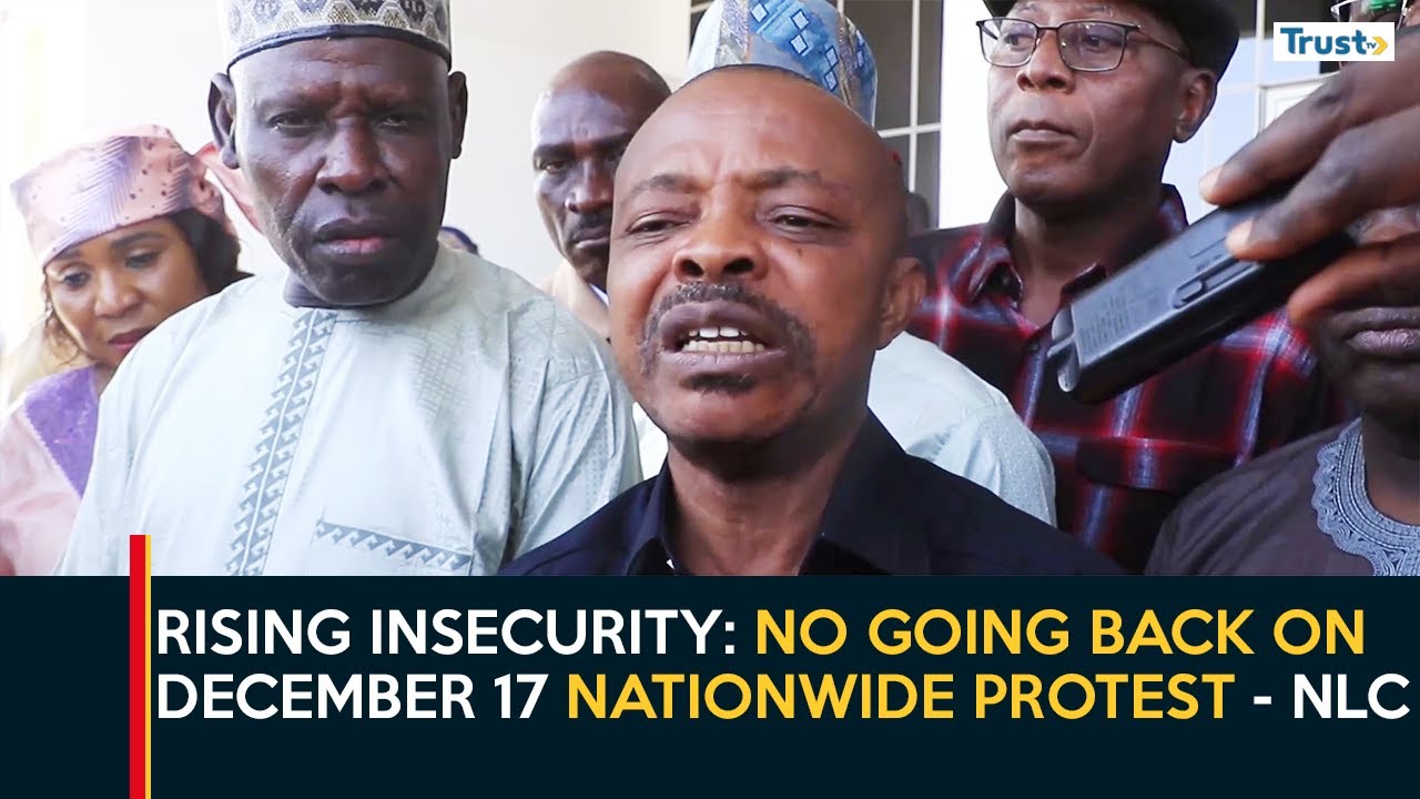 Rising Insecurity: No Going Back On December 17 Nationwide Protest - NLC