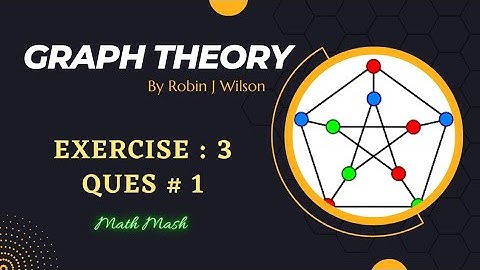 Q no 1- Exercise 3 - Graph Theory by Robin J. Wilson - Math Mash
