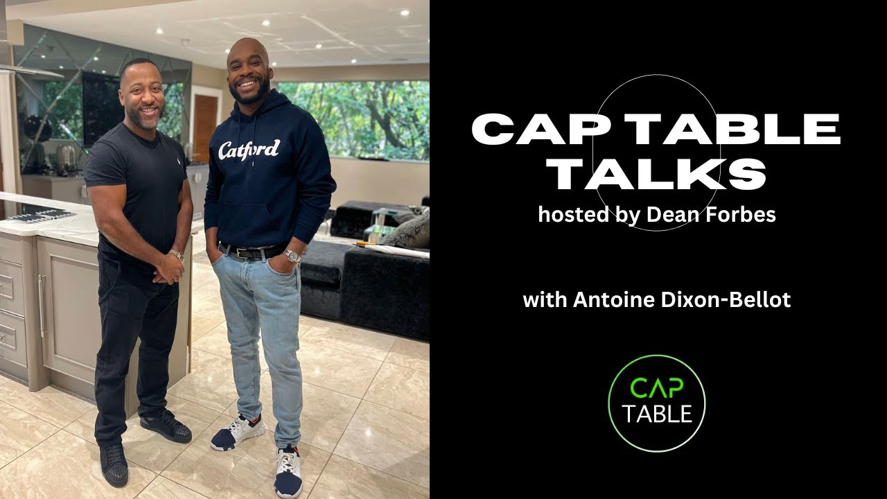 'Cap Table Talks' hosted by Dean Forbes with Antoine Dixon Bellot