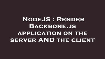 NodeJS : Render Backbone.js application on the server AND the client