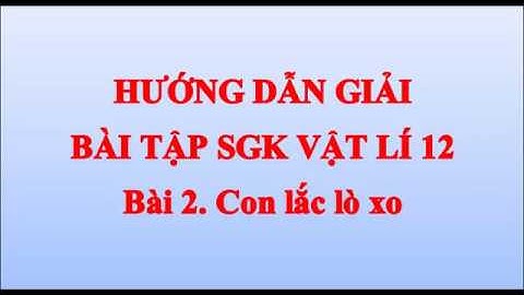Vật lí 12 - Bài 2. Con lắc lò xo